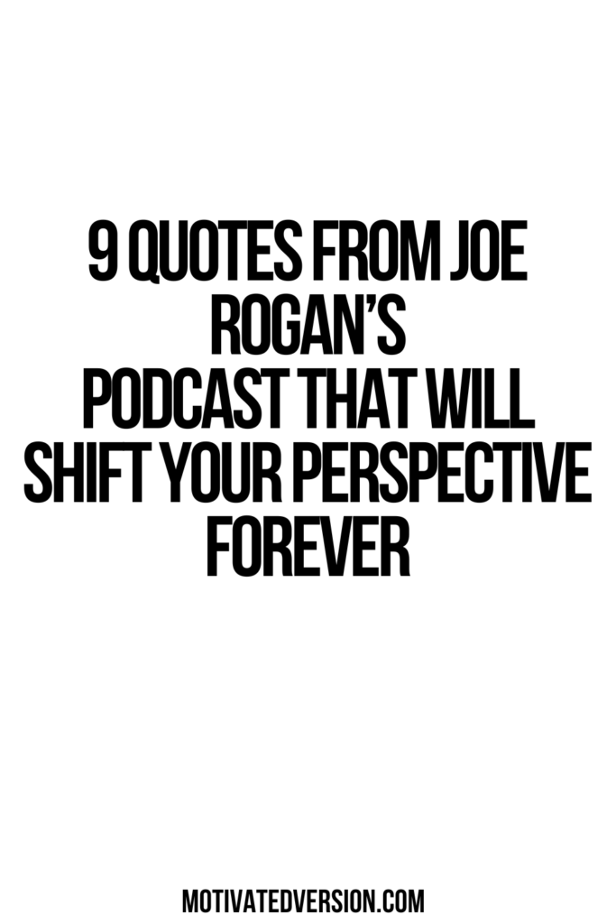 9 Quotes From Joe Rogan’s Podcast That Will Shift Your Perspective Forever