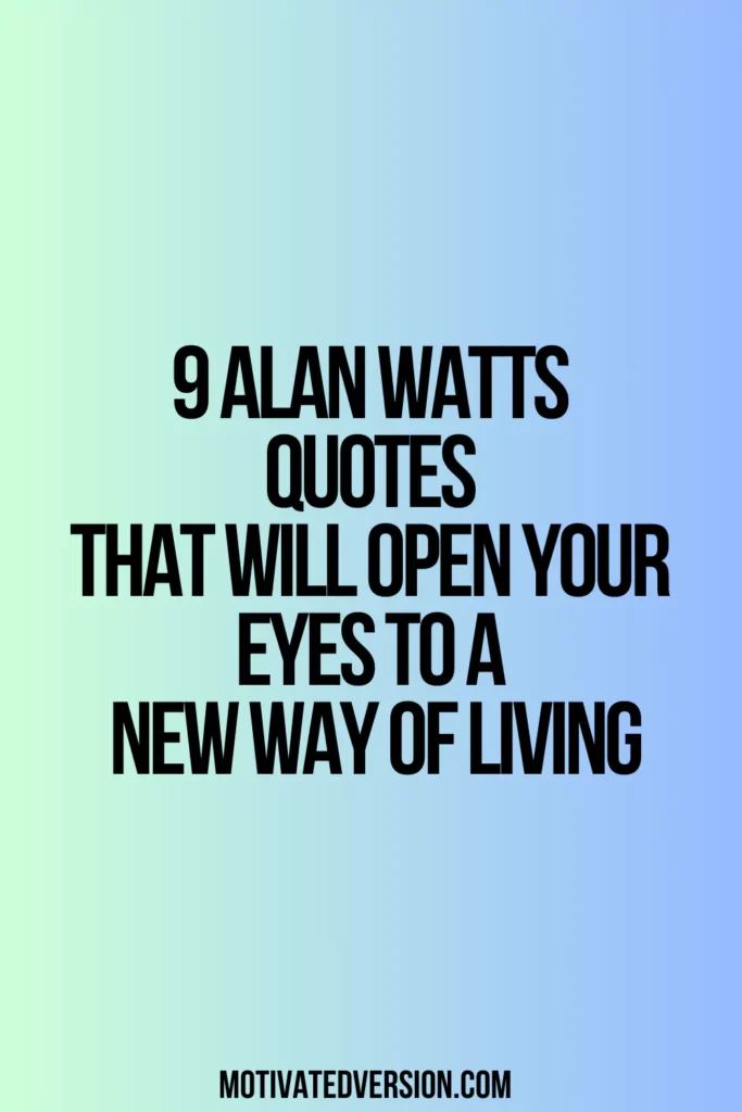 9 Alan Watts Quotes That Will Open Your Eyes To A New Way of Living