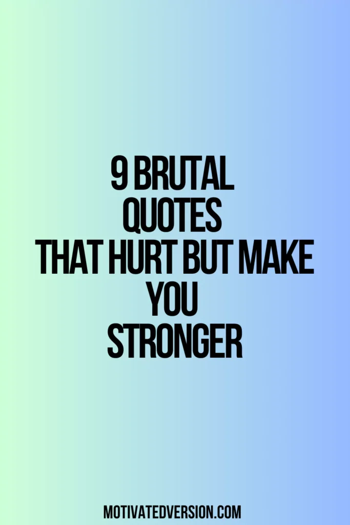 9 Brutal Quotes That Hurt but Make You Stronger