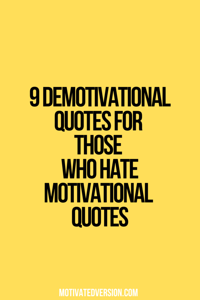 9 Demotivational Quotes For Those Who Hate Motivational Quotes
