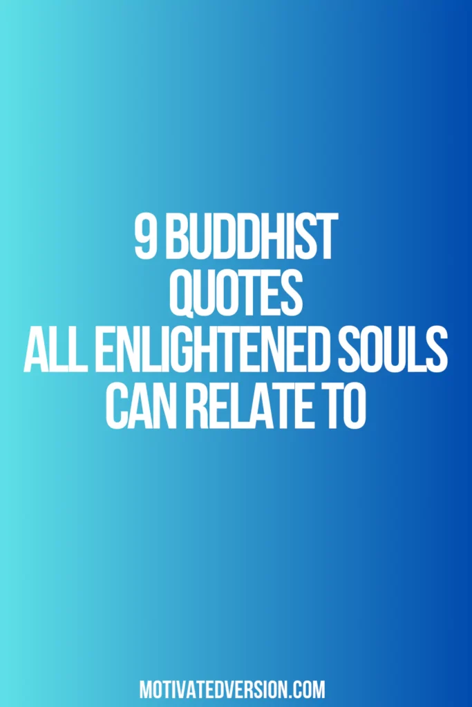 9 Buddhist Quotes All Enlightened Souls Can Relate To