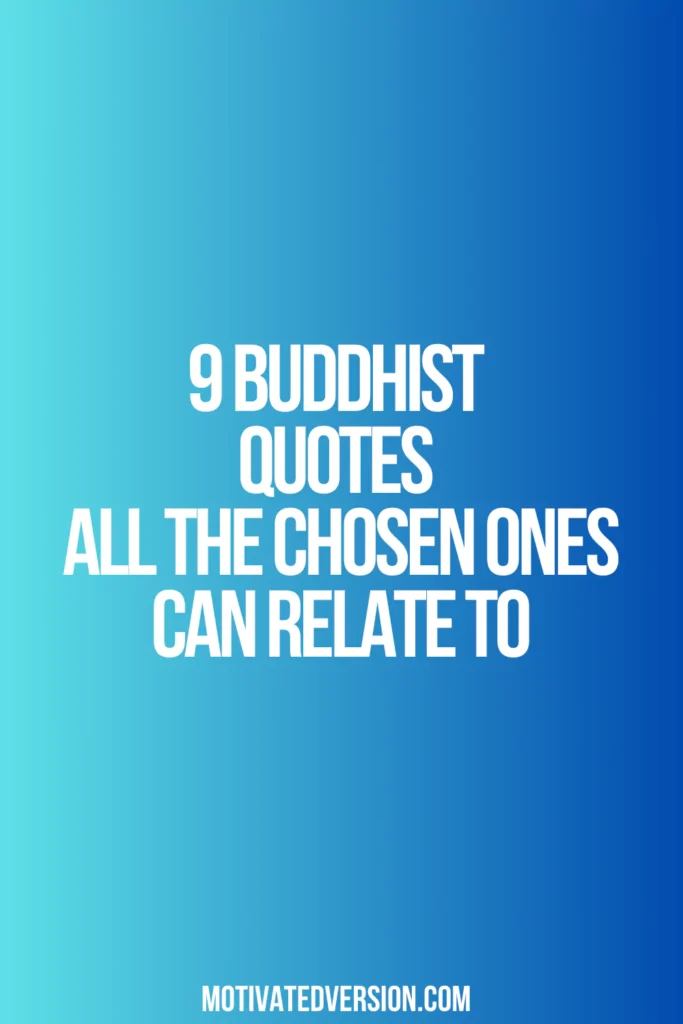 9 Buddhist Quotes All The Chosen Ones Can Relate To