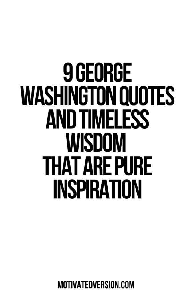 9 George Washington Quotes and Timeless Wisdom That Are Pure Inspiration