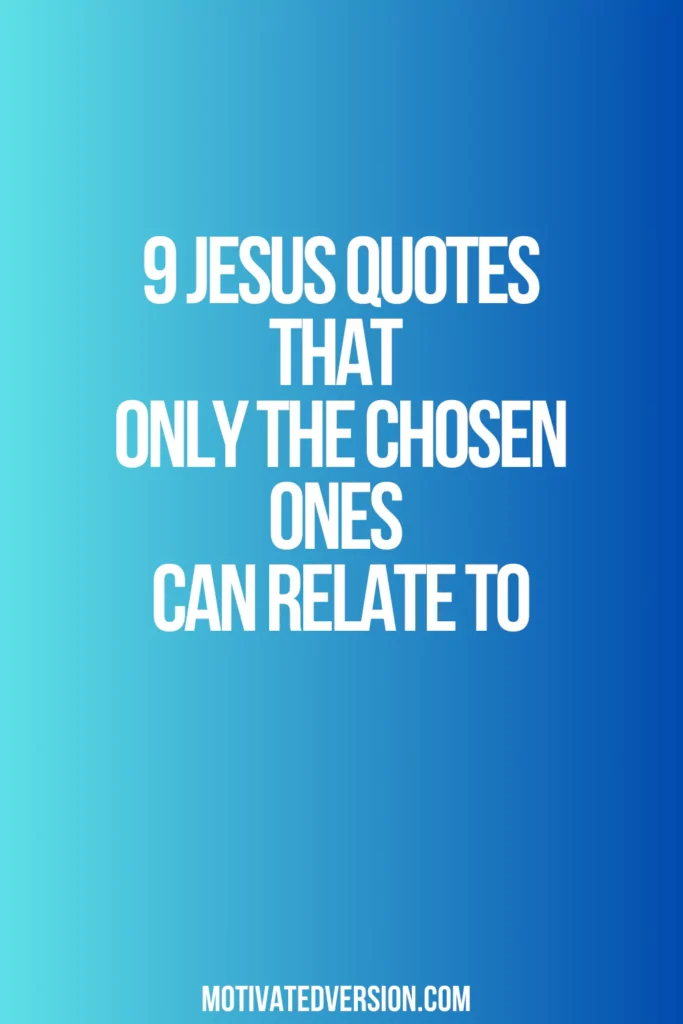 9 Jesus Quotes That Only The Chosen Ones Can Relate To