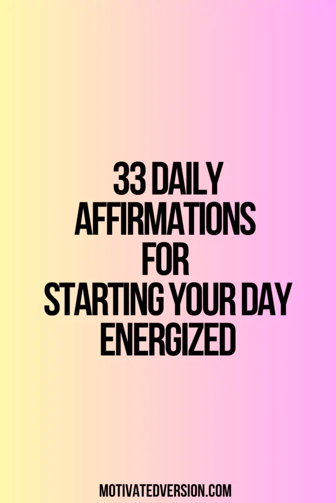 33 Daily Affirmations For Starting Your Day Energized