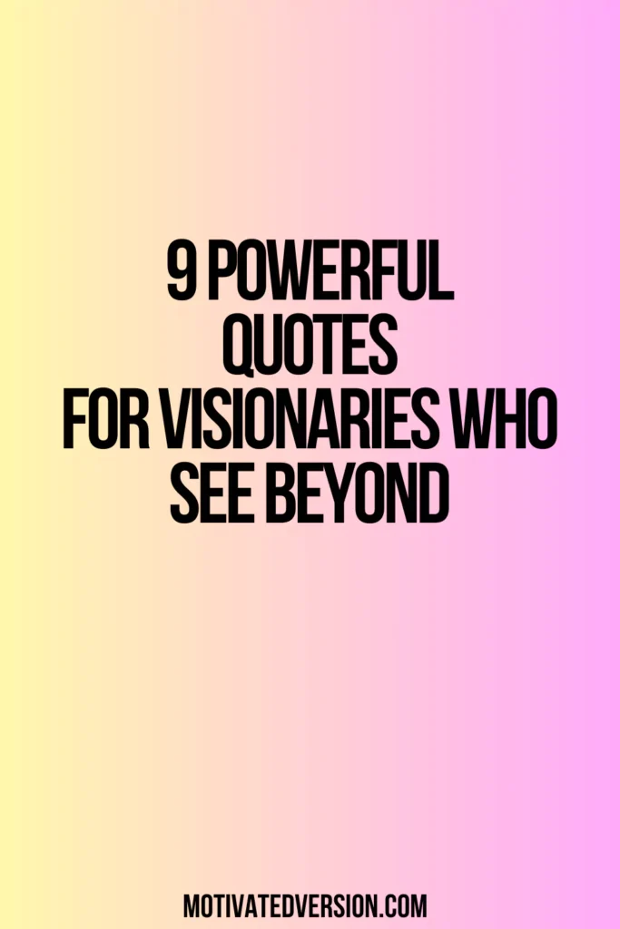 9 Powerful Quotes for Visionaries Who See Beyond