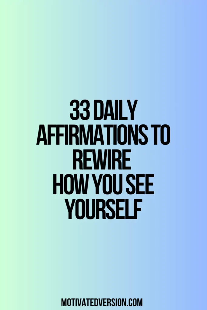 33 Daily Affirmations to Rewire How You See Yourself