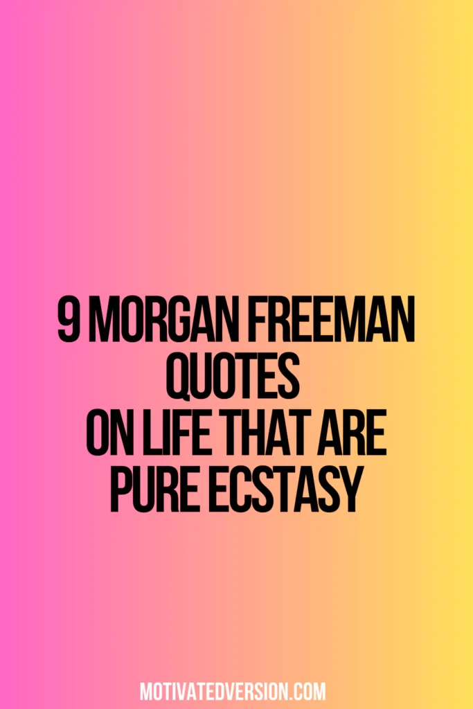 9 Morgan Freeman Quotes On Life That Are Pure Ecstasy