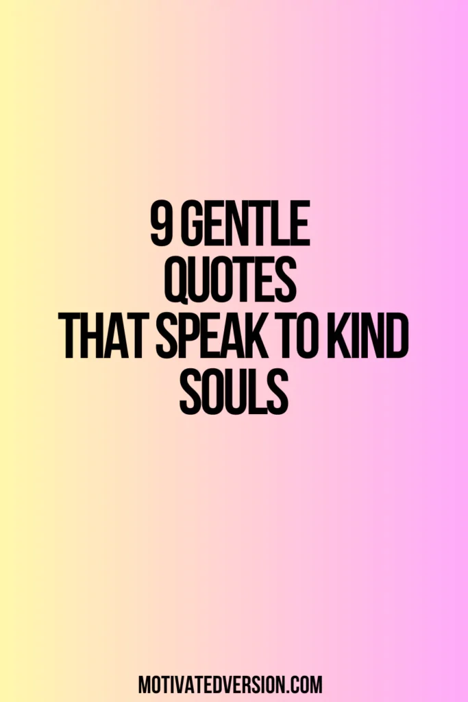 9 Gentle Quotes That Speak to Kind Souls