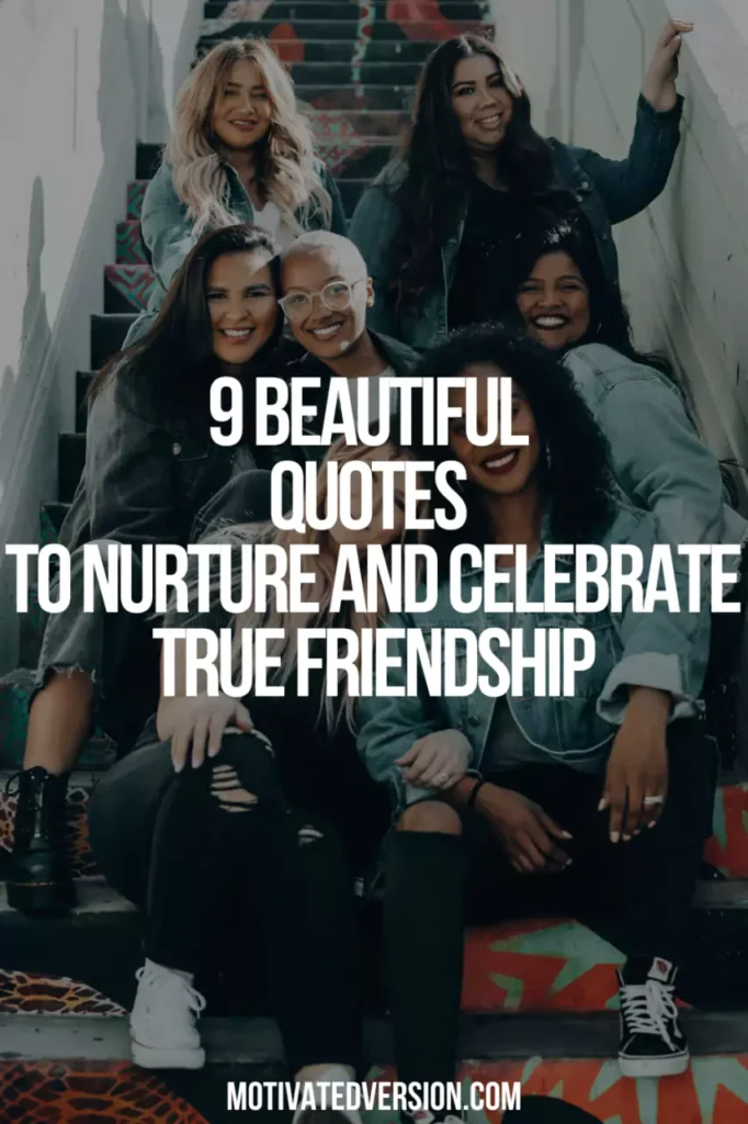 9 Beautiful Quotes to Nurture and Celebrate True Friendship