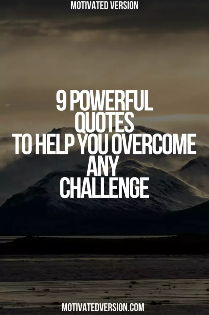 9 Powerful Quotes to Help You Overcome Any Challenge