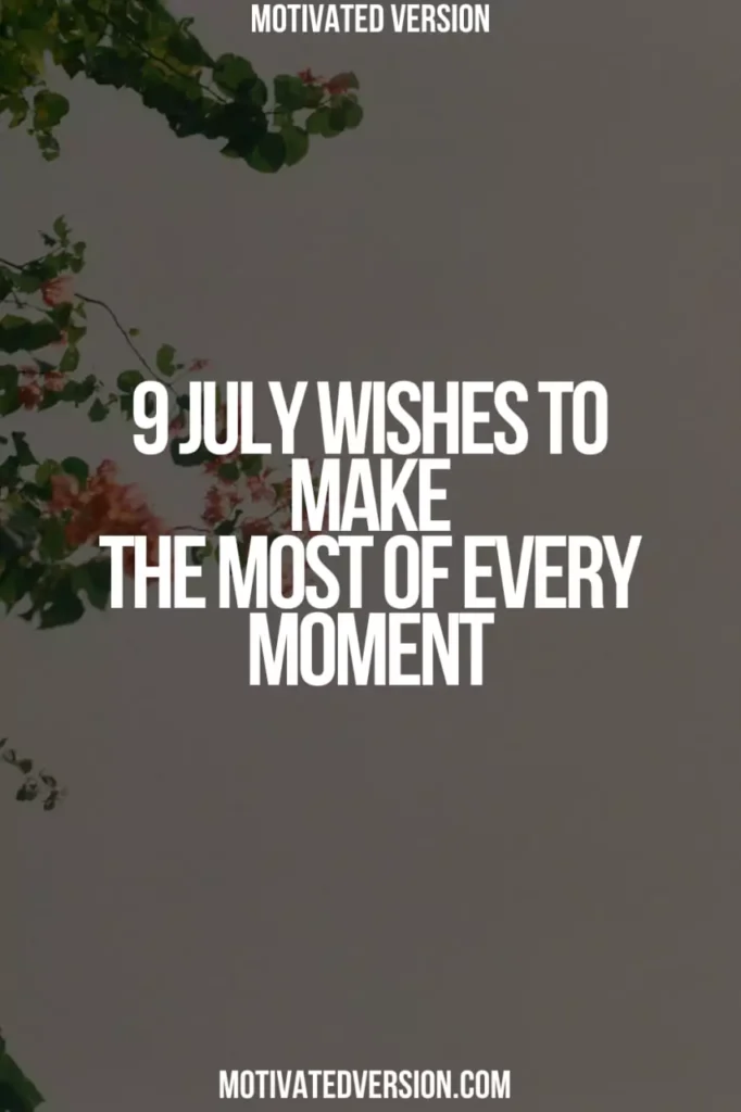 9 July Wishes to Make the Most of Every Moment