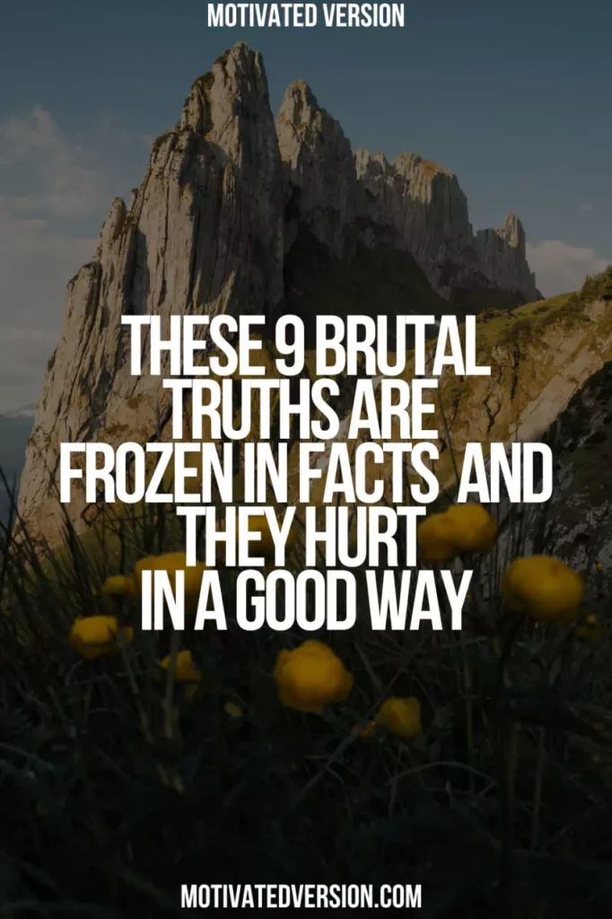 These 9 Brutal Truths Are Frozen in Facts — And They Hurt (In a Good Way)
