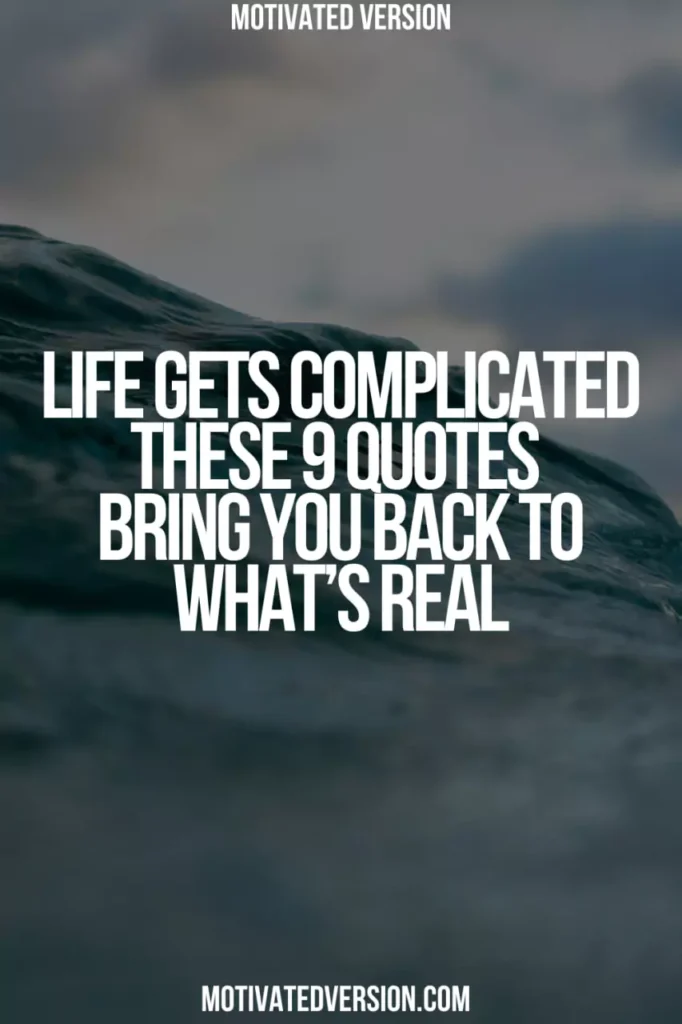Life Gets Complicated — These 9 Quotes Bring You Back to What’s Real