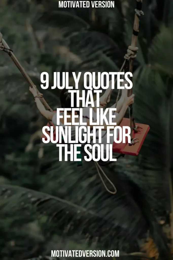 9 July Quotes That Feel Like Sunlight for the Soul