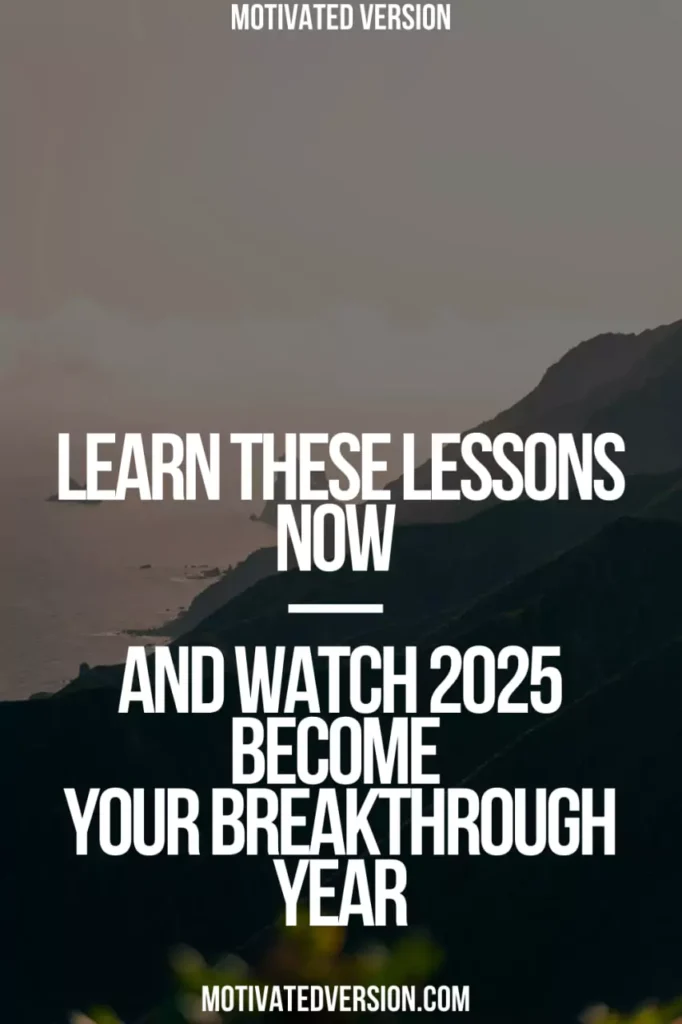 Learn These Lessons Now — And Watch 2025 Become Your Breakthrough Year