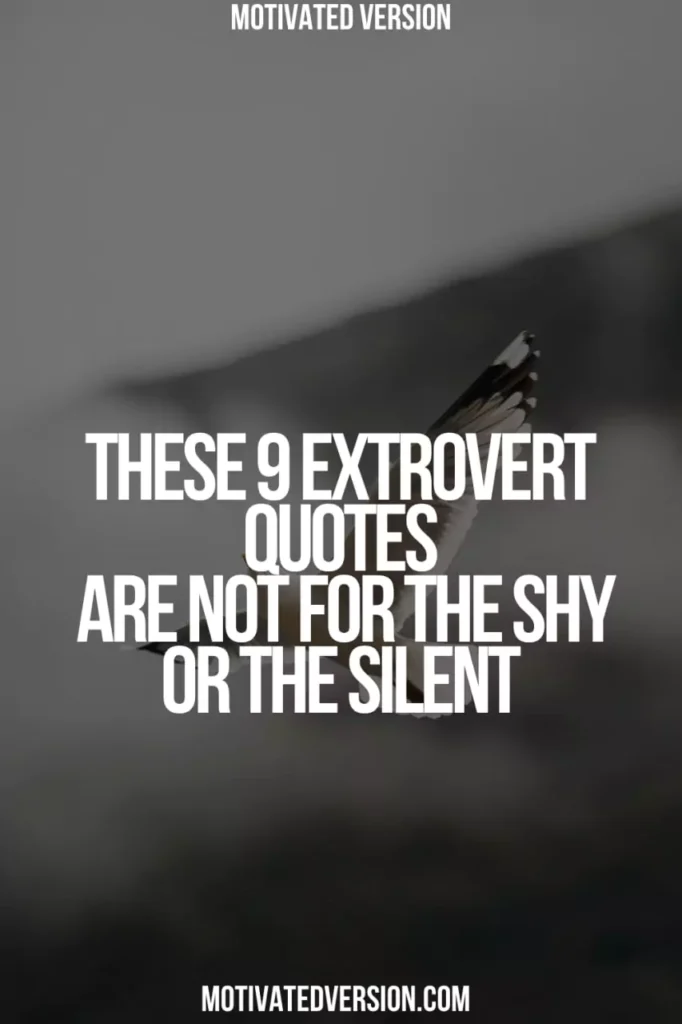 These 9 Extrovert Quotes Are Not for the Shy or the Silent