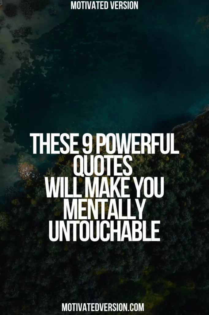 These 9 Powerful Quotes Will Make You Mentally Untouchable
