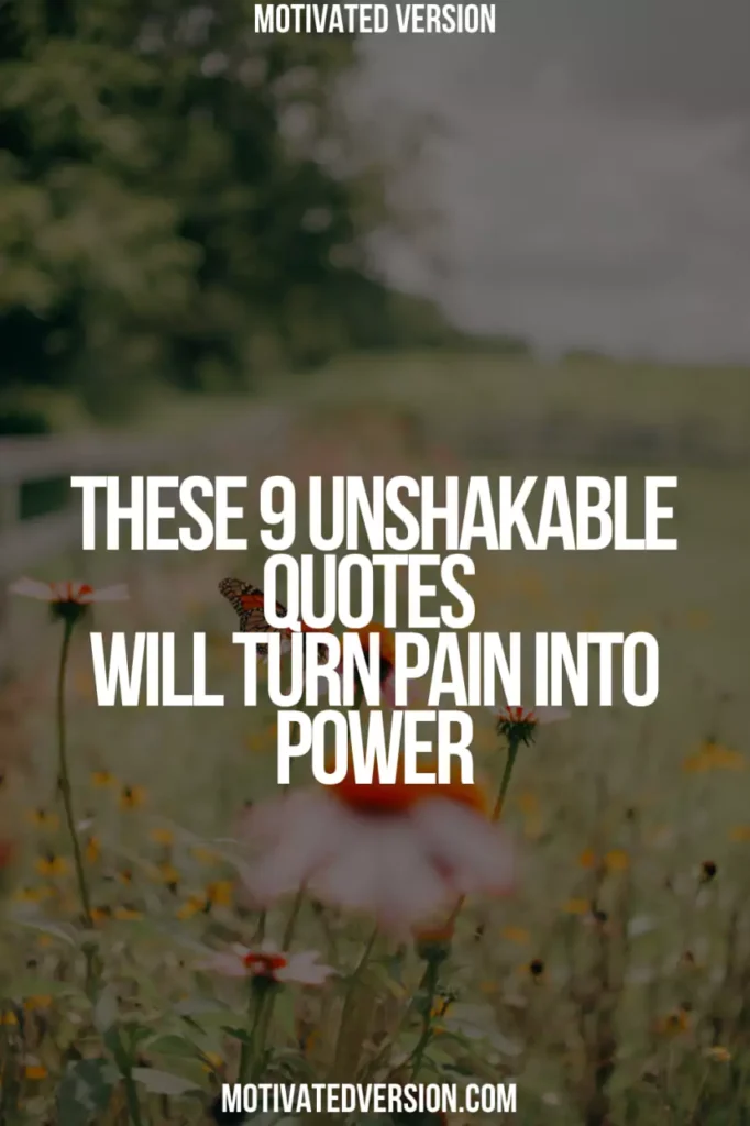 These 9 Unshakable Quotes Will Turn Pain Into Power