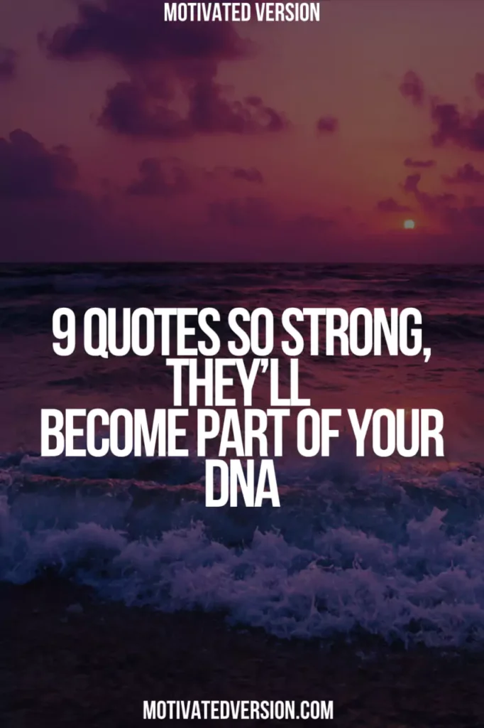 9 Quotes So Strong, They’ll Become Part of Your DNA