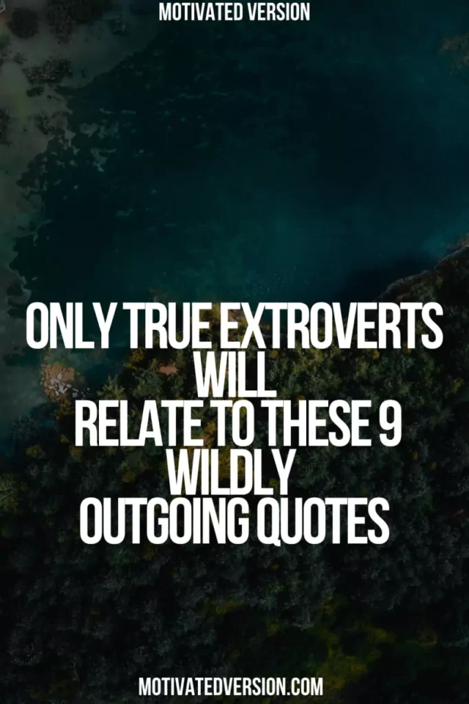 Only True Extroverts Will Relate to These 9 Wildly Outgoing Quotes