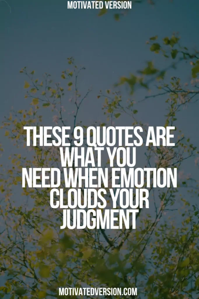 These 9 Quotes Are What You Need When Emotion Clouds Your Judgment