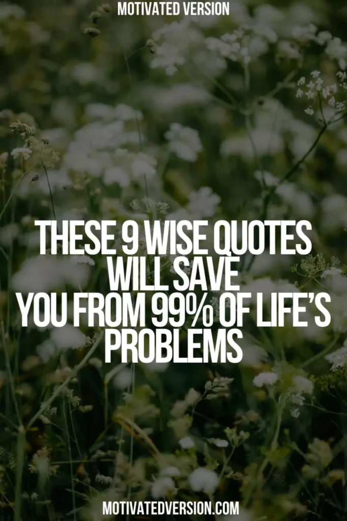 These 9 Wise Quotes Will Save You From 99% of Life’s Problems