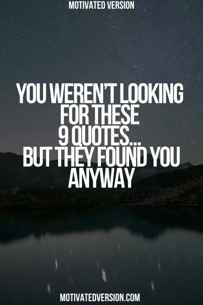 You Weren’t Looking for These 9 Quotes… But They Found You Anyway