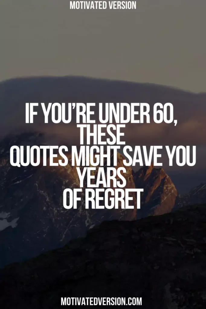 If You’re Under 60, These Quotes Might Save You Years of Regret