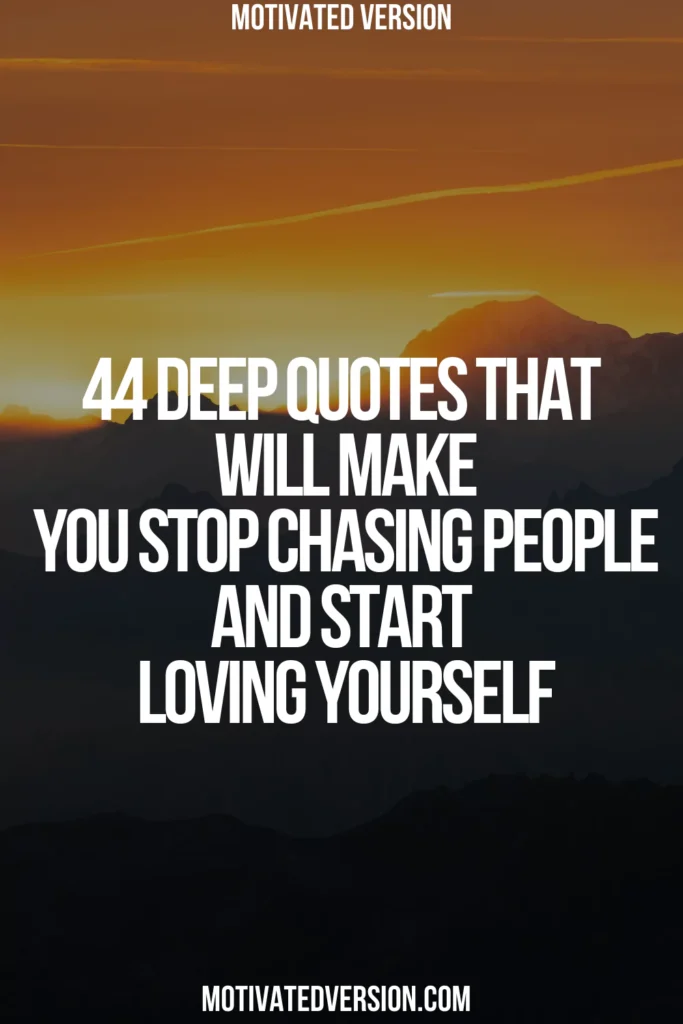 44 Deep Quotes That Will Make You Stop Chasing People and Start Loving Yourself