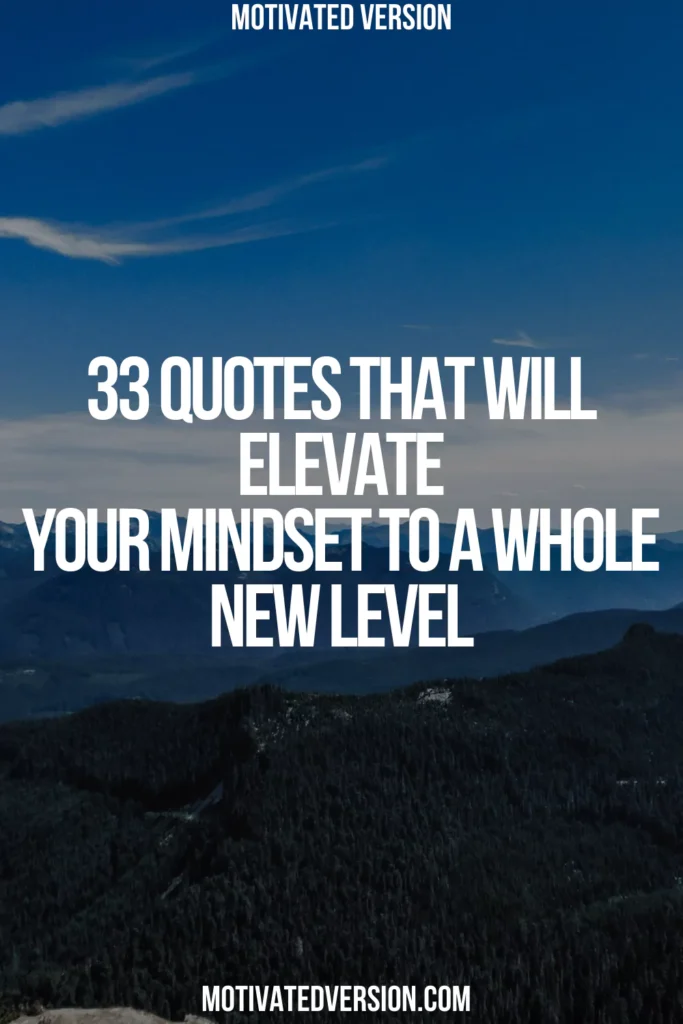 33 Quotes That Will Elevate Your Mindset to a Whole New Level