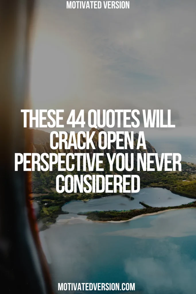 These 44 Quotes Will Crack Open a Perspective You Never Considered