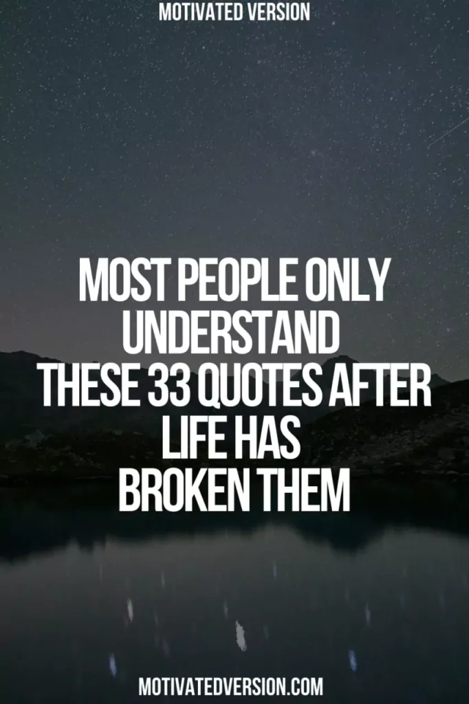Most People Only Understand These 33 Quotes After Life Has Broken Them