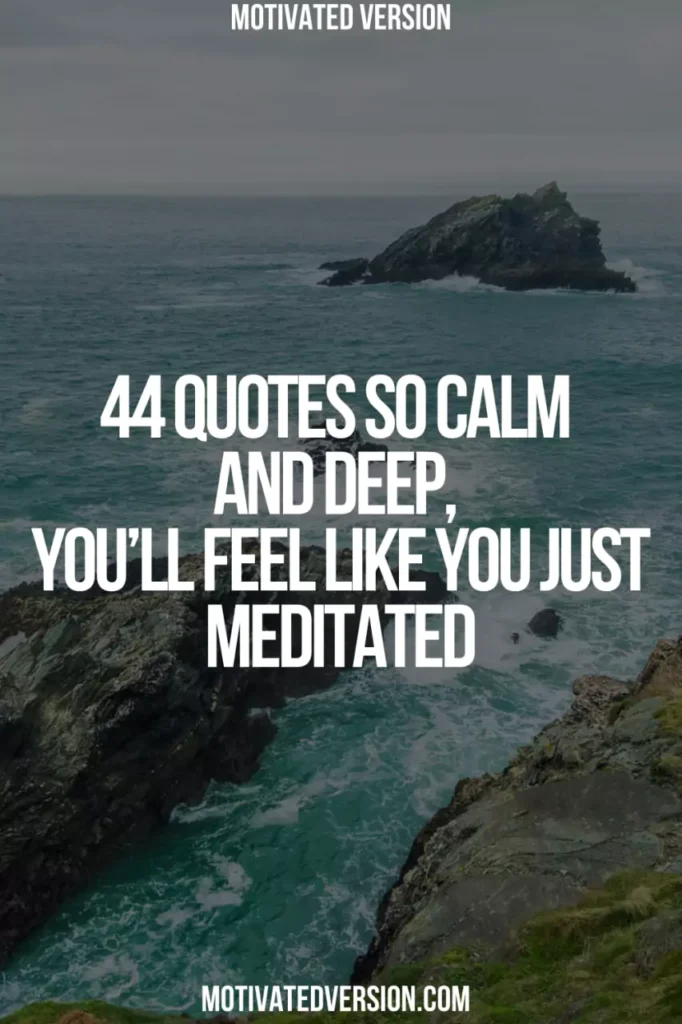 44 Quotes So Calm and Deep, You’ll Feel Like You Just Meditated