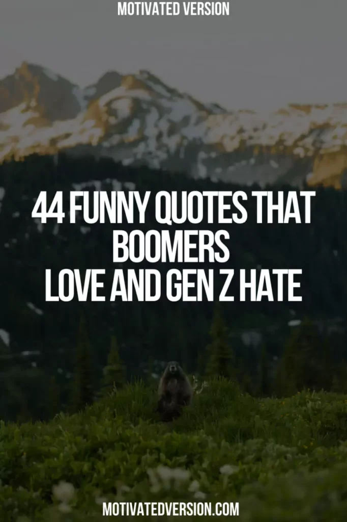 44 Funny Quotes That Boomers Love and Gen Z Hate