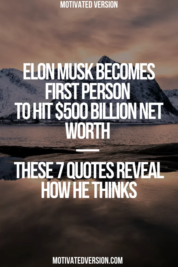 Elon Musk Becomes First Person To Hit $500 Billion Net Worth — These 7 Quotes Reveal How He Thinks