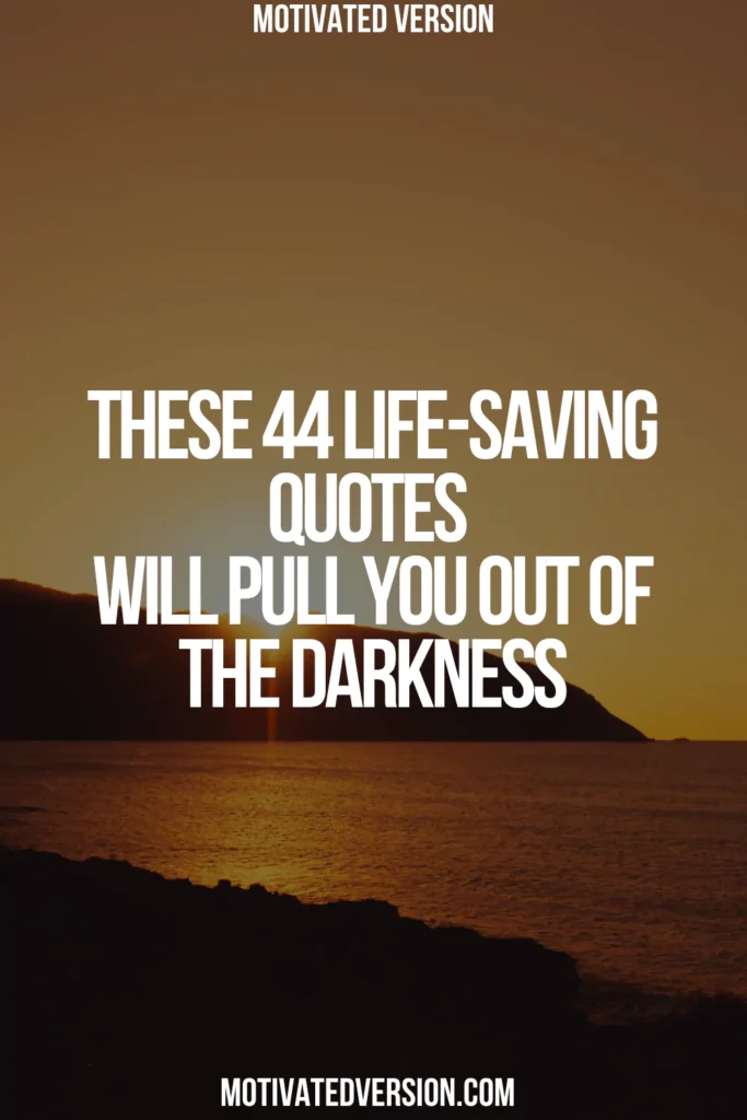 These 44 Life-Saving Quotes Will Pull You Out of the Darkness