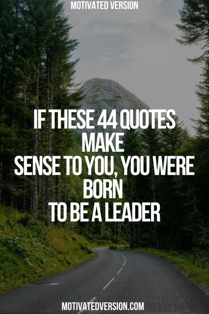 If These 44 Quotes Make Sense to You, You Were Born to Be a Leader