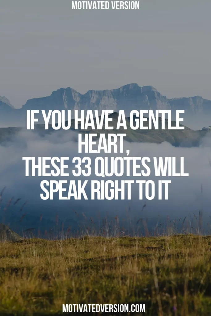 If You Have a Gentle Heart, These 33 Quotes Will Speak Right to It
