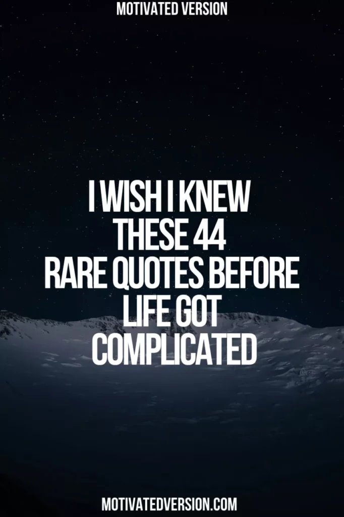 I Wish I Knew These 44 Rare Quotes Before Life Got Complicated