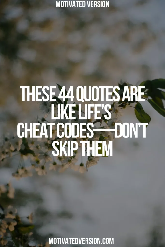 These 44 Quotes Are Like Life’s Cheat Codes—Don’t Skip Them