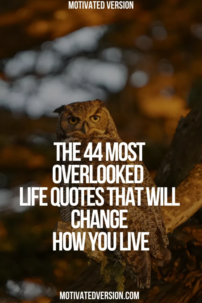 The 44 Most Overlooked Life Quotes That Will Change How You Live