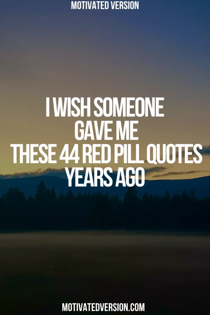 I Wish Someone Gave Me These 44 Red Pill Quotes Years Ago