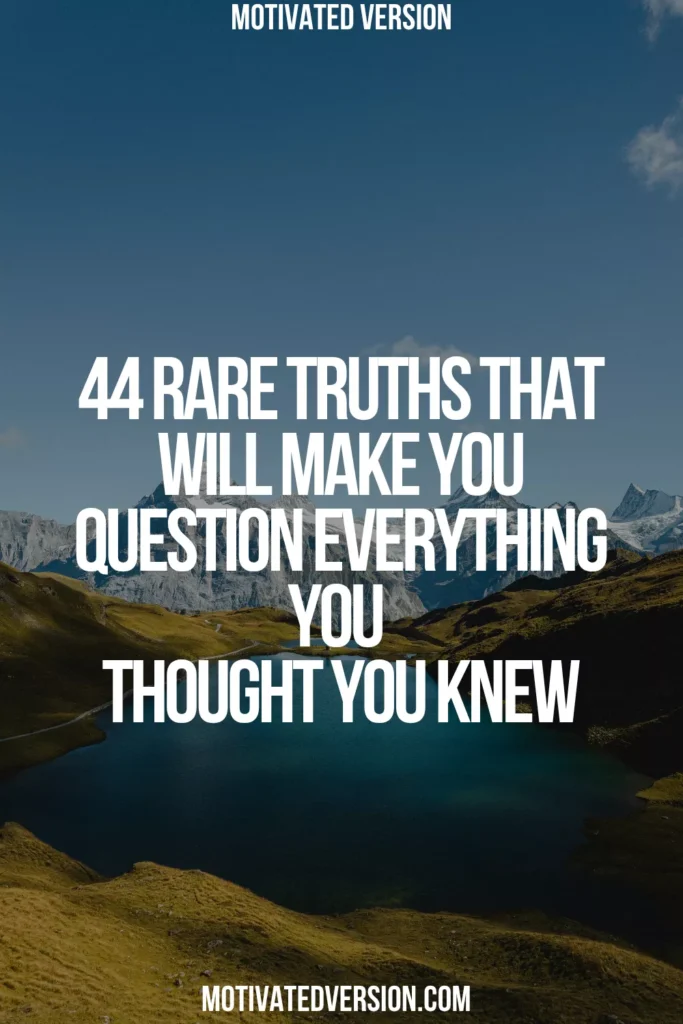 44 Rare Truths That Will Make You Question Everything You Thought You Knew