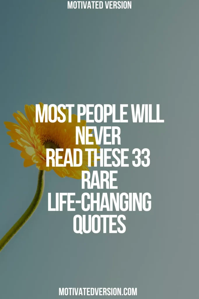 Most People Will Never Read These 33 Rare Life-Changing Quotes