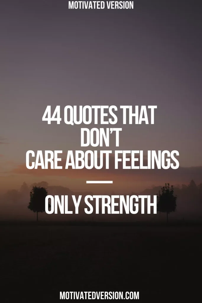 44 Quotes That Don’t Care About Feelings — Only Strength