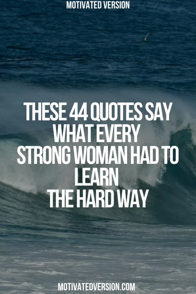 These 44 Quotes Say What Every Strong Woman Had to Learn the Hard Way