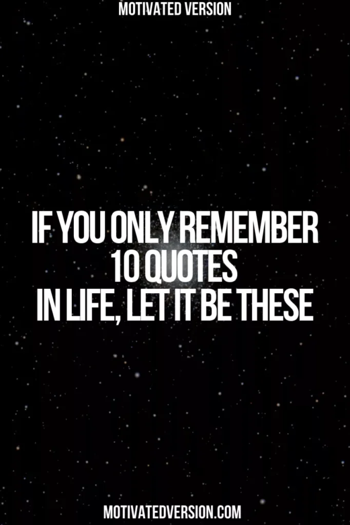 If You Only Remember 10 Quotes in Life, Let It Be These