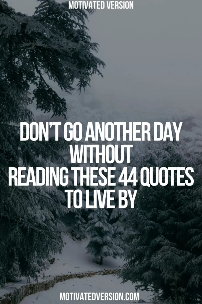 Don’t Go Another Day Without Reading These 44 Quotes to Live By