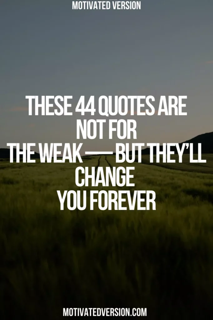 These 44 Quotes Are Not for the Weak — But They’ll Change You Forever